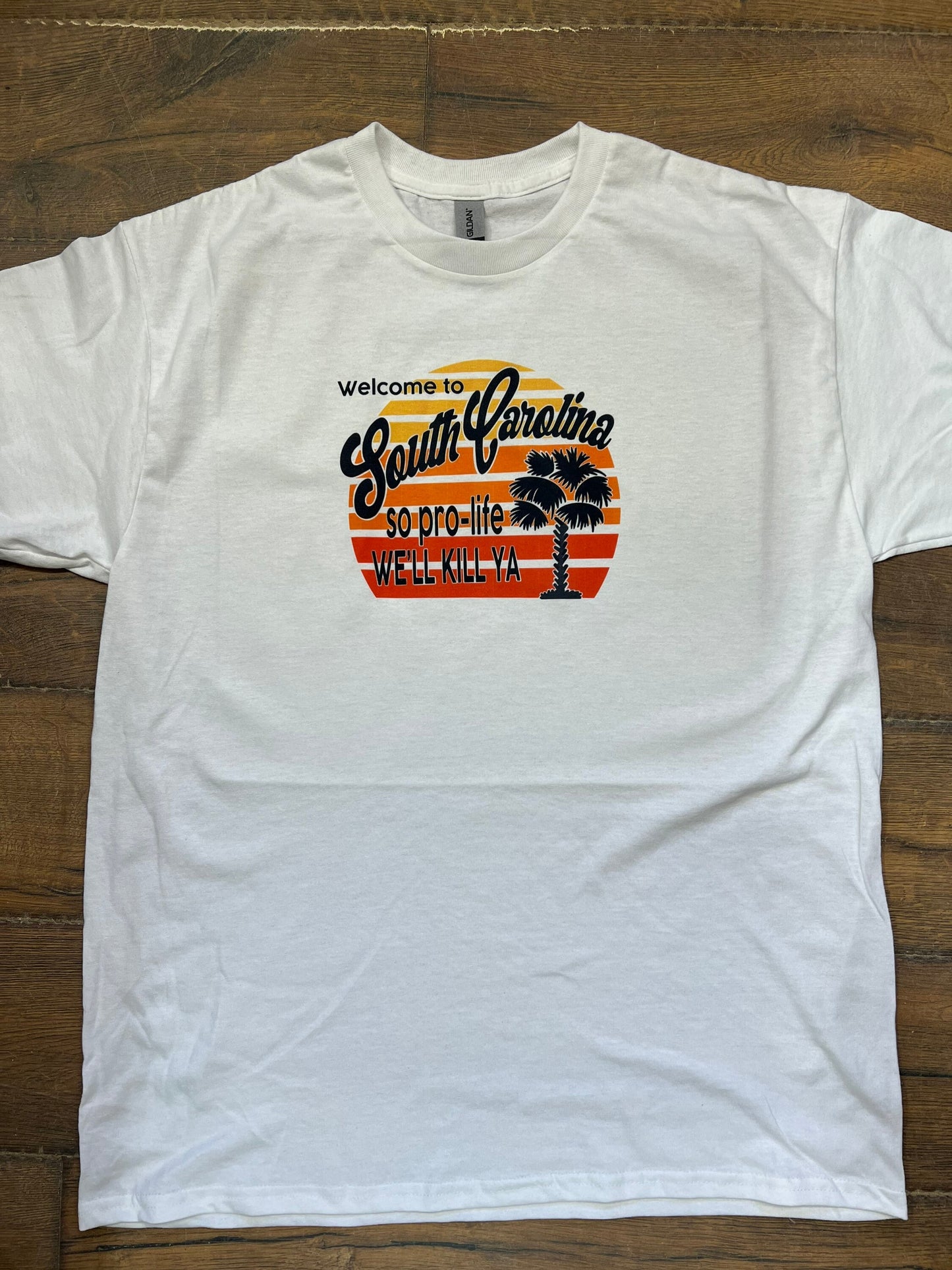 So Pro Life We’ll Kill Ya SOUTH CAROLINA t shirt