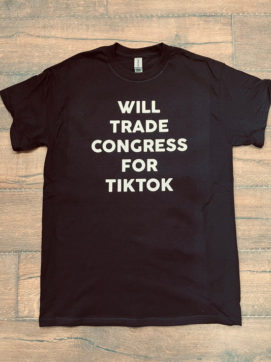 Will Trade Congress for Tik Tok Shirt
