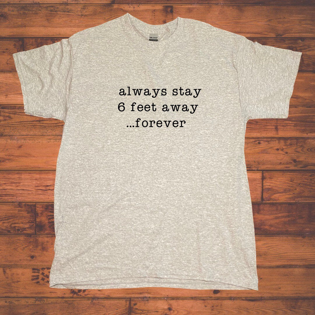 Stay Six Feet Away Forever Shirt