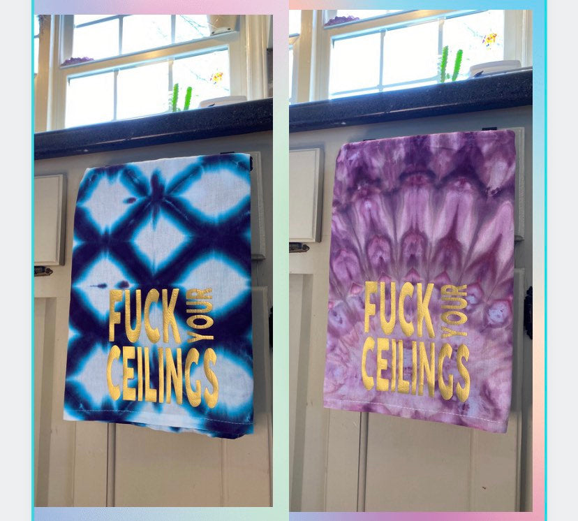 Fuck your Ceilings Tie Dyed Tea Towel