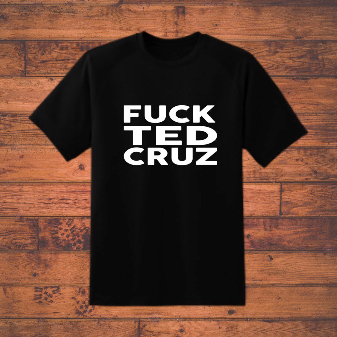 Fuck Ted Cruz Shirt (Just Ted Cruz)