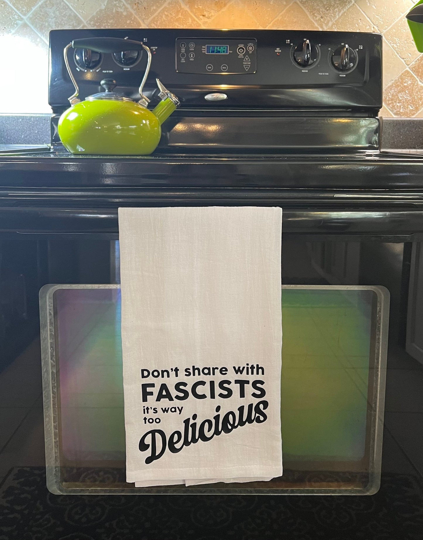 Don’t Share With Fascists it’s Way Too Delicious Tea Towel
