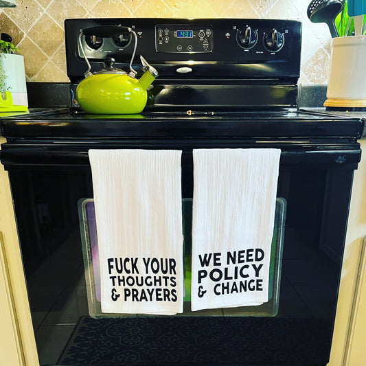 Fuck Your Thoughts and Prayers We Need Policy and Change Tea Towel Set