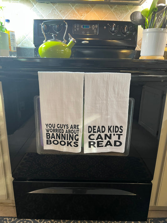 You Guys are Worried About Banning Books - D**d Kids Can’t Read Tea Towel Set