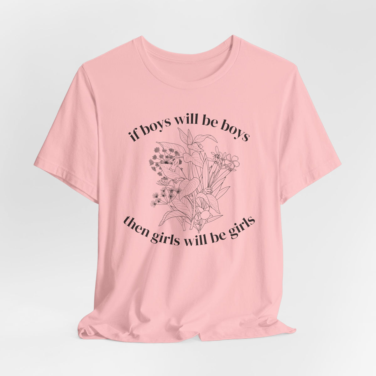 If Boys Will Be Boys Floral Tee Feminine Quote Graphic T-Shirt