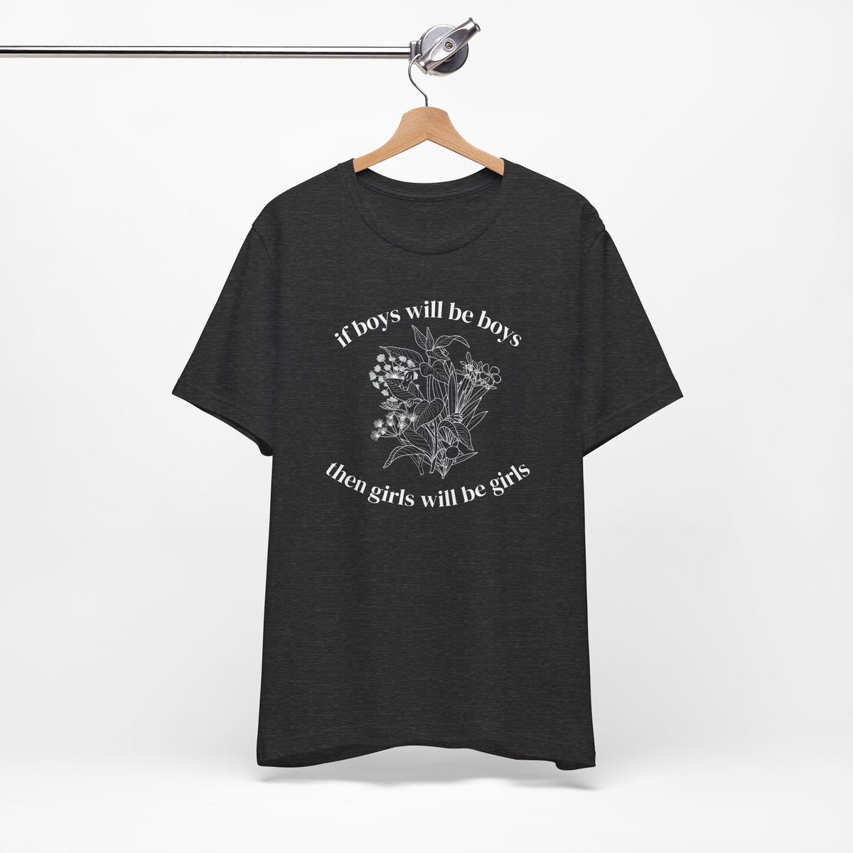 If Boys Will Be Boys Floral Tee Feminine Quote Graphic T-Shirt