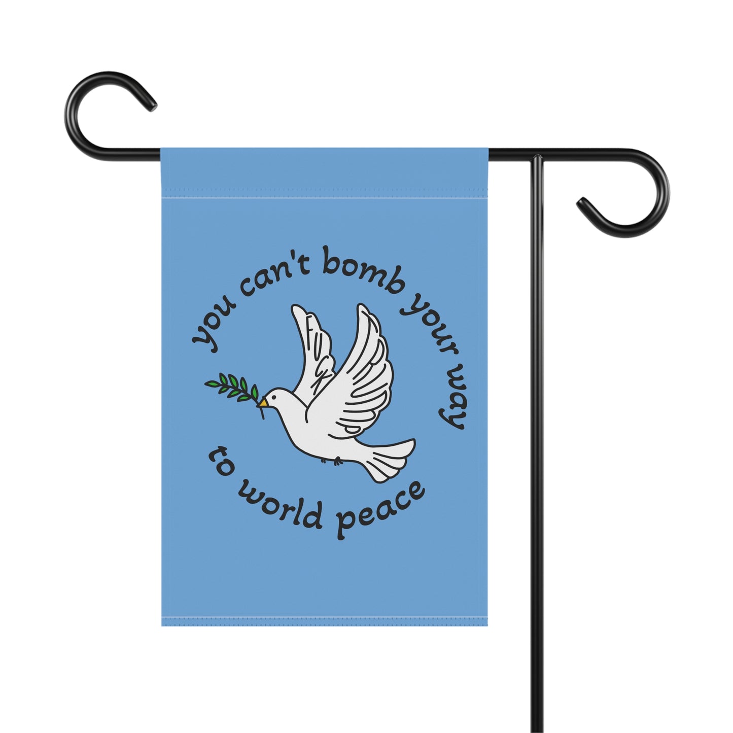 Dove with Olive Branch Garden Flag | You Can't Bomb Your Way to World Peace FDT