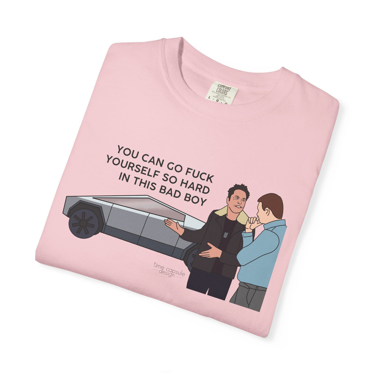 Elon Musk Cybertruck Tesla You Can Go Fuck Yourself So Hard in This Bad Boy T-Shirt