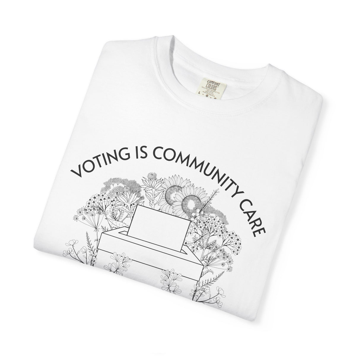 Voting Is Community Care T-Shirt Everything Is Political Vote Graphic Tee