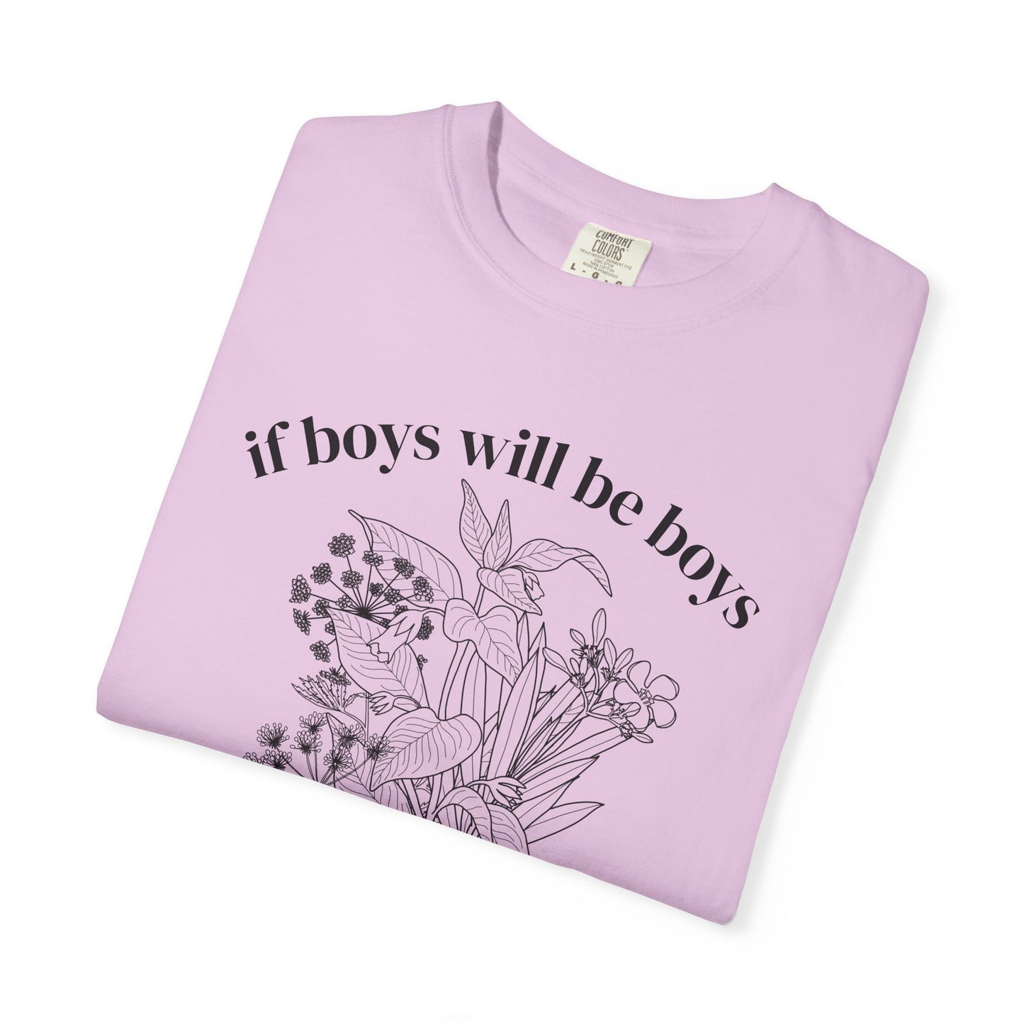 Botanical "If Boys Will Be Boys, Then Girls Will Be Girls" Floral  Feminist Graphic Tee