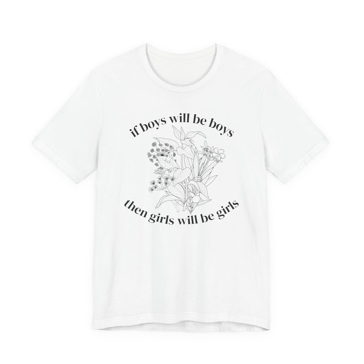 If Boys Will Be Boys Floral Tee Feminine Quote Graphic T-Shirt