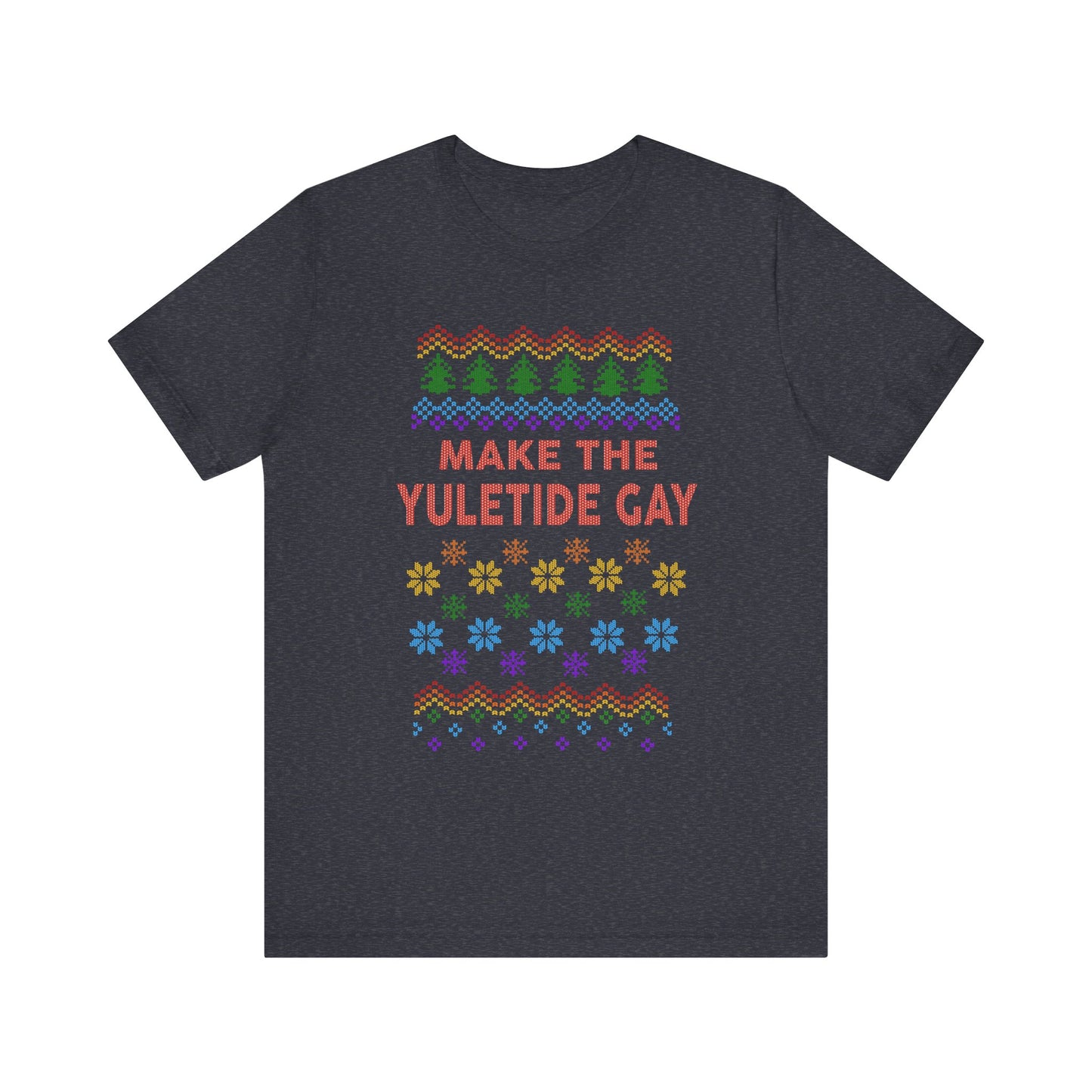 Make the Yuletide Gay Ugly Sweater Unisex Jersey Short Sleeve Tee