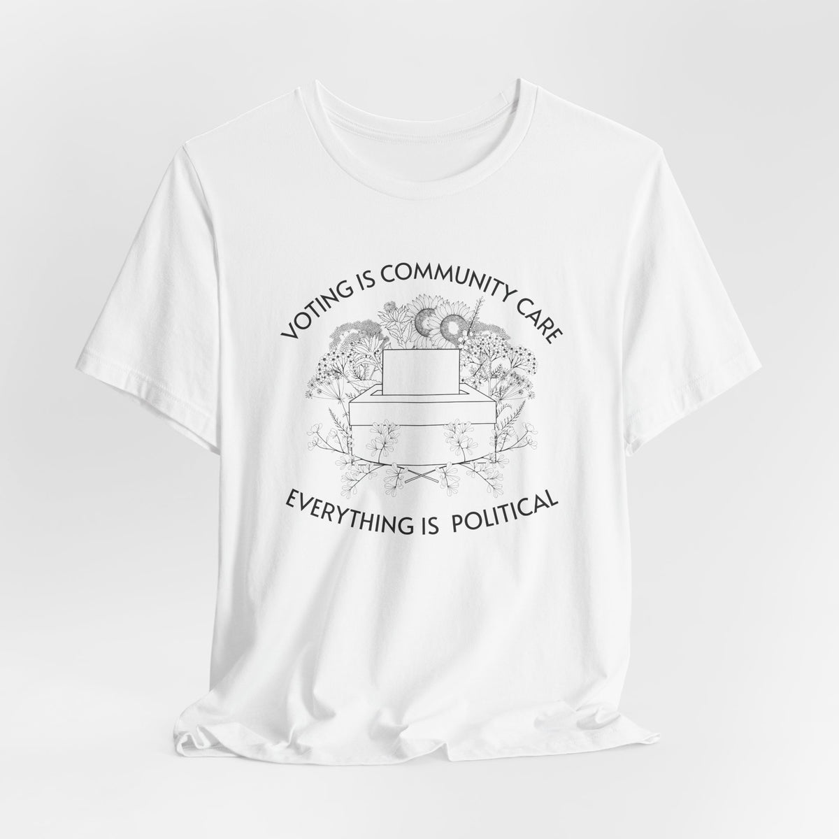 Voting Is Community Care T-Shirt  “Everything Is Political” Voter Empowerment Tee Vote