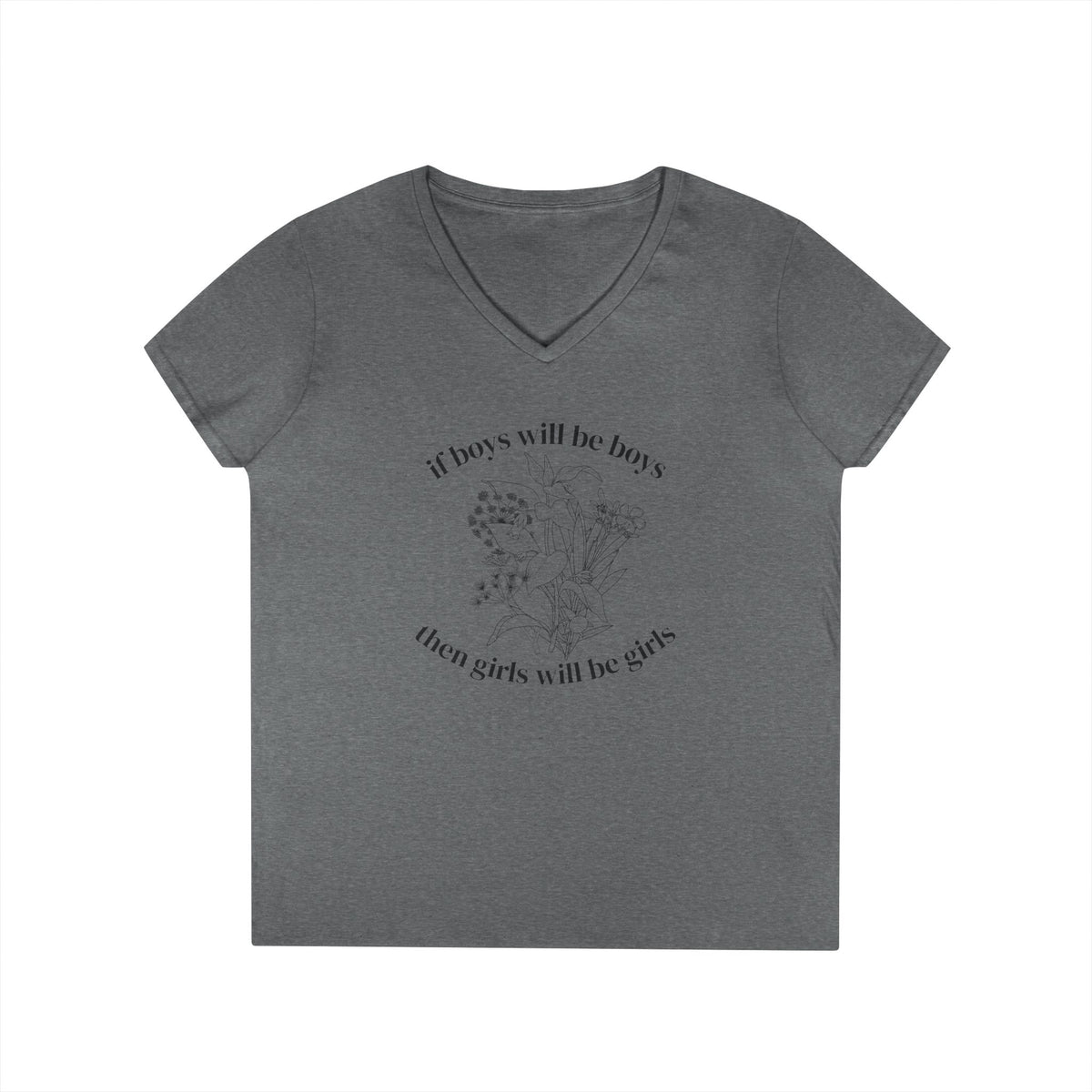 V-Neck T-Shirt "If boys will be boys then girls will be girls" Floral Graphic
