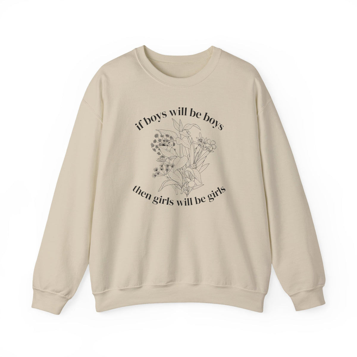 Crewneck Sweatshirt  "If Boys Will Be Boys Then Girls Will Be Girls" Floral Graphic