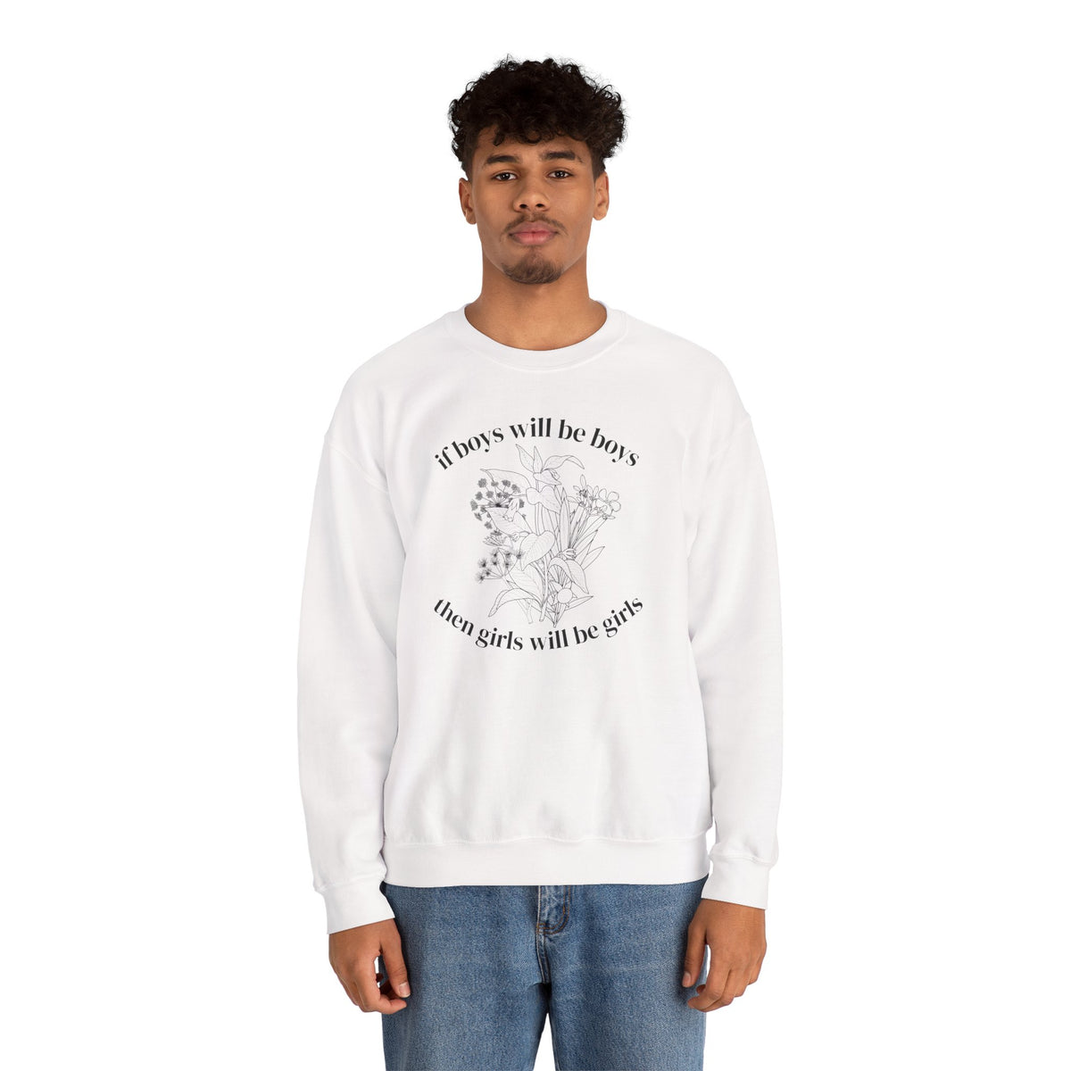 Crewneck Sweatshirt  "If Boys Will Be Boys Then Girls Will Be Girls" Floral Graphic