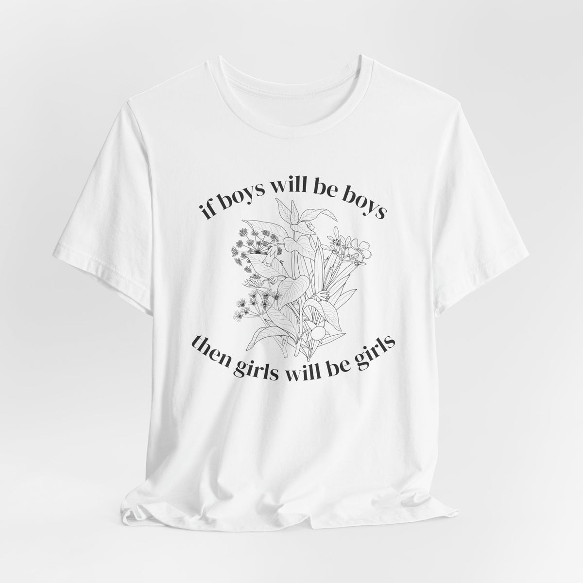 If Boys Will Be Boys Floral Tee Feminine Quote Graphic T-Shirt