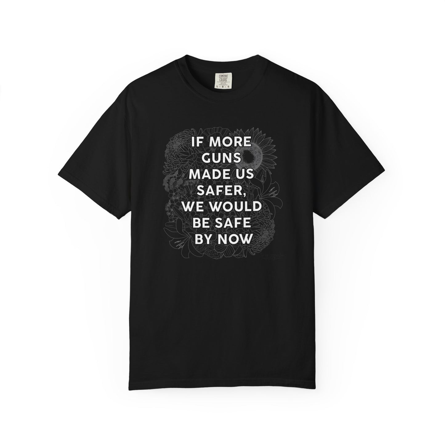 Graphic T-Shirt  "If More Guns Made Us Safer, We Would Be Safe By Now" Statement Tee