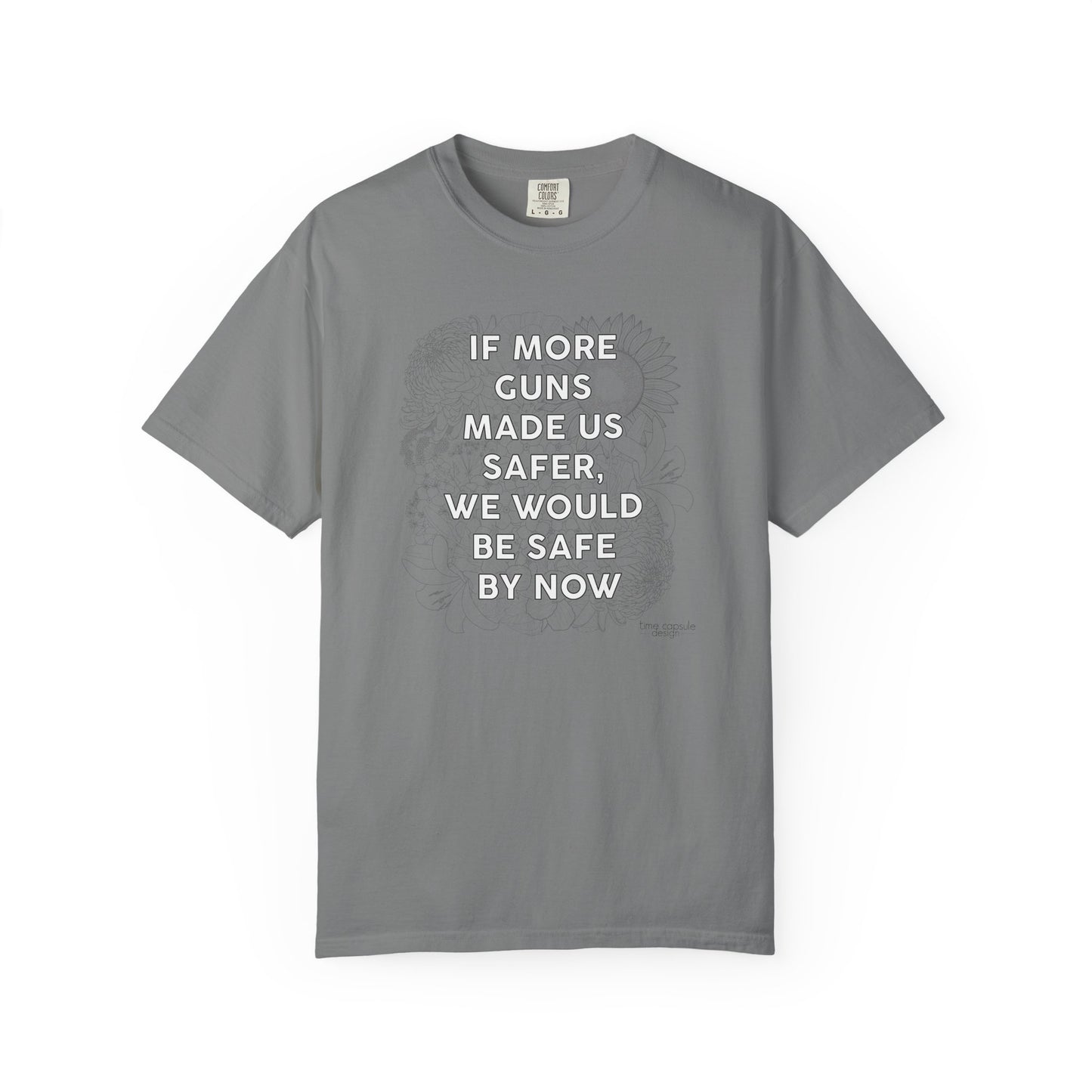 Graphic T-Shirt  "If More Guns Made Us Safer, We Would Be Safe By Now" Statement Tee