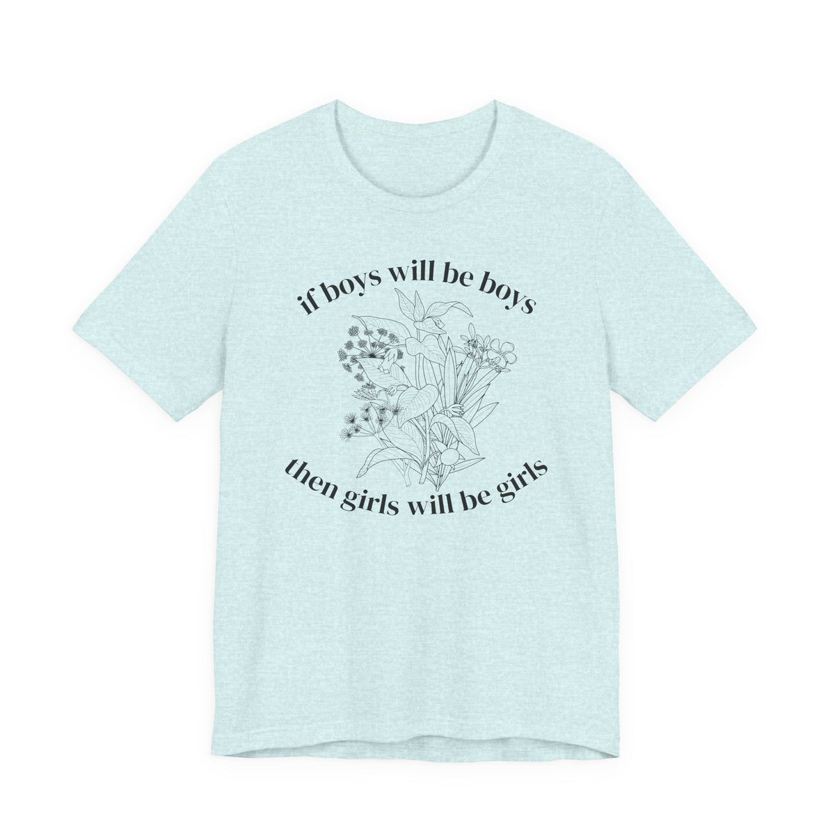 If Boys Will Be Boys Floral Tee Feminine Quote Graphic T-Shirt