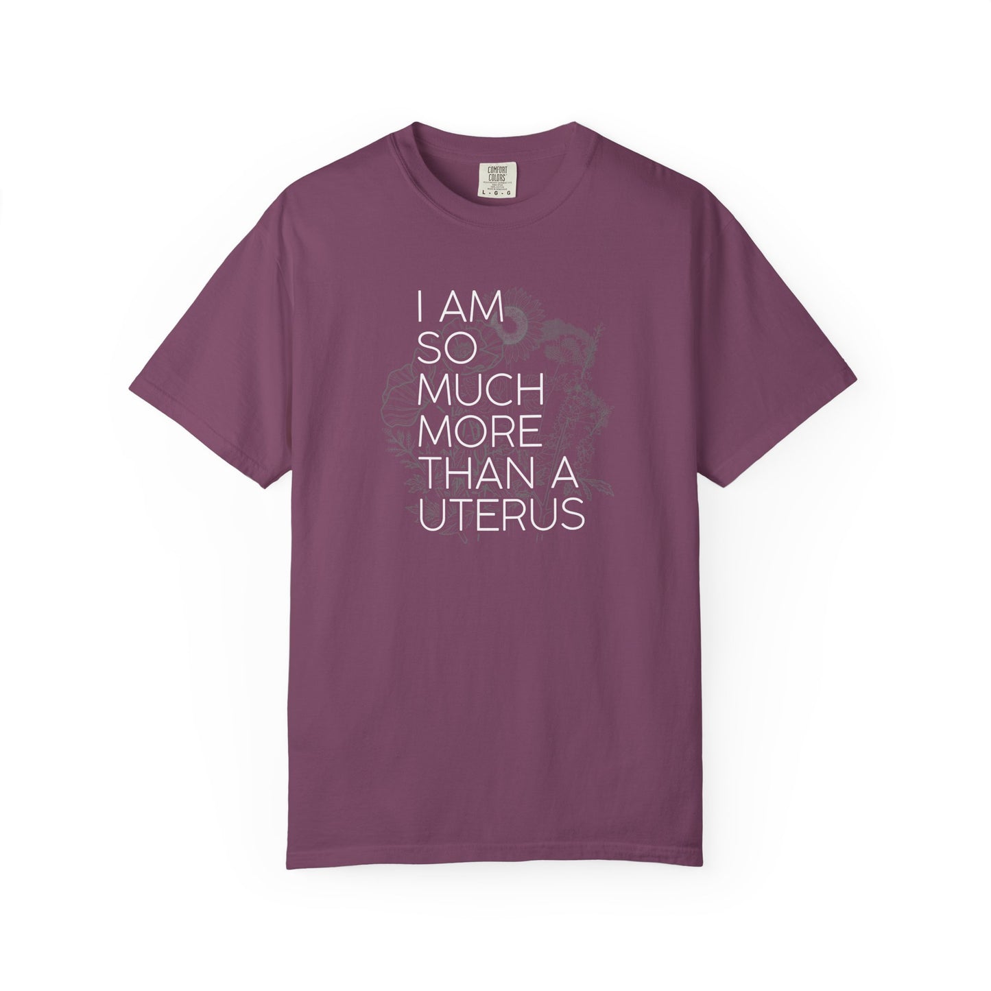 I Am So Much More Than a Uterus T-Shirt