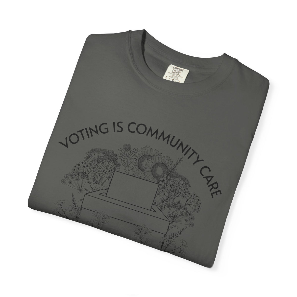 Voting Is Community Care T-Shirt Everything Is Political Vote Graphic Tee