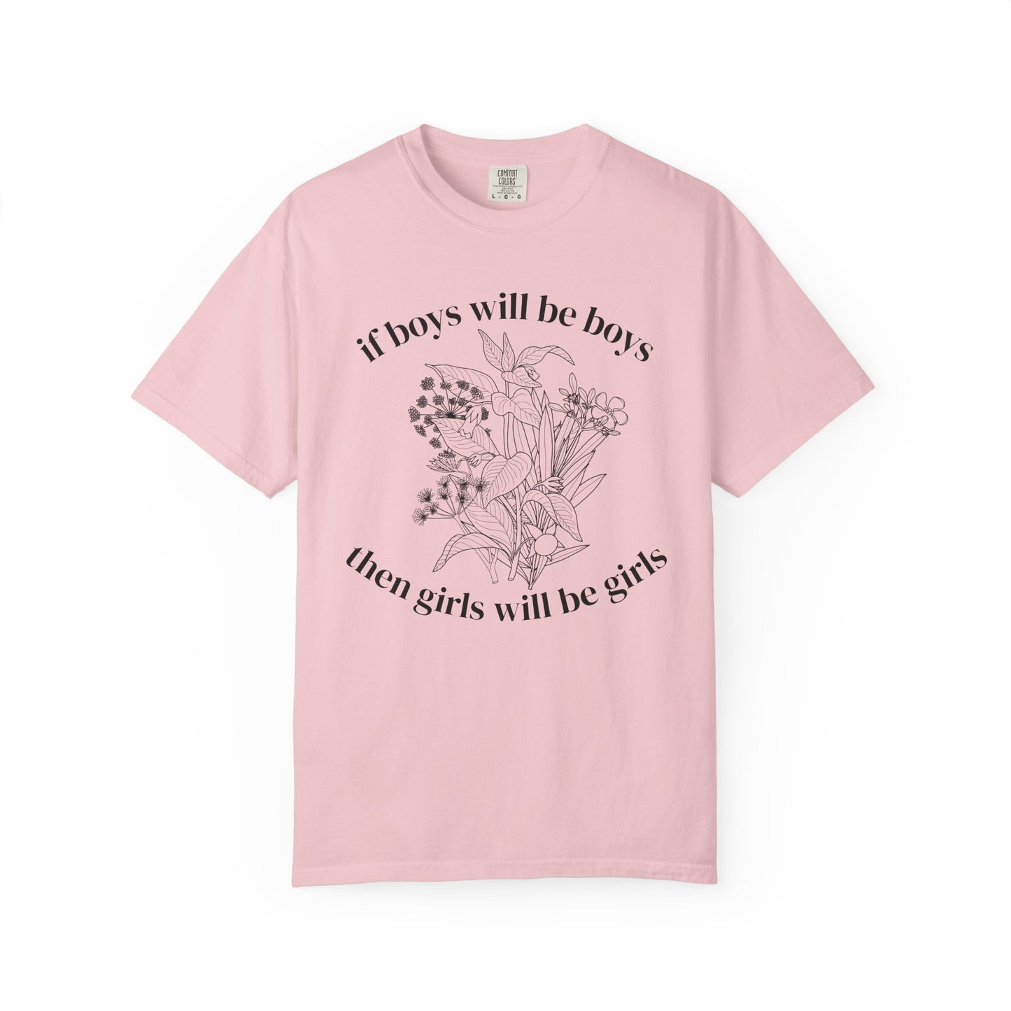 Botanical "If Boys Will Be Boys, Then Girls Will Be Girls" Floral  Feminist Graphic Tee