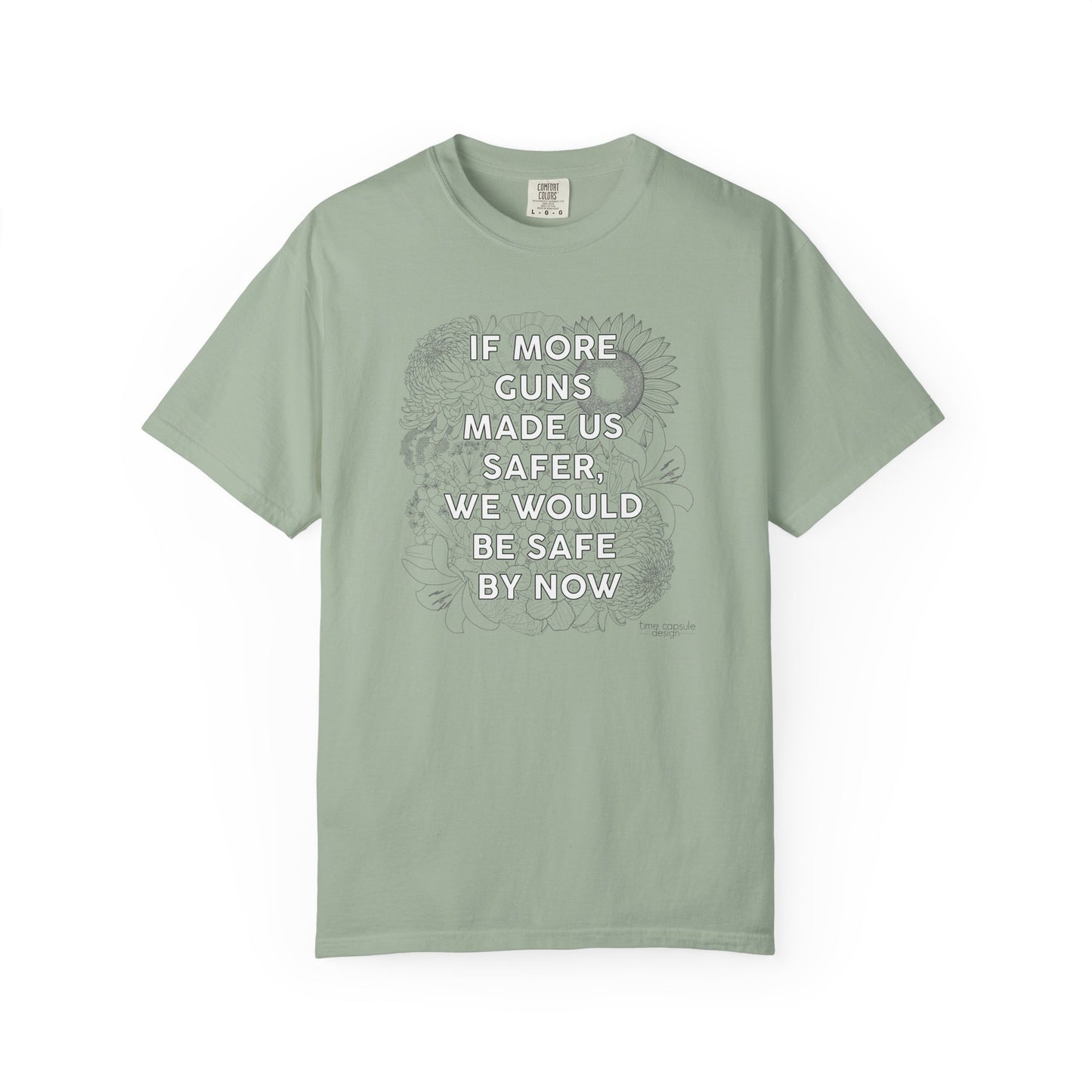 Graphic T-Shirt  "If More Guns Made Us Safer, We Would Be Safe By Now" Statement Tee