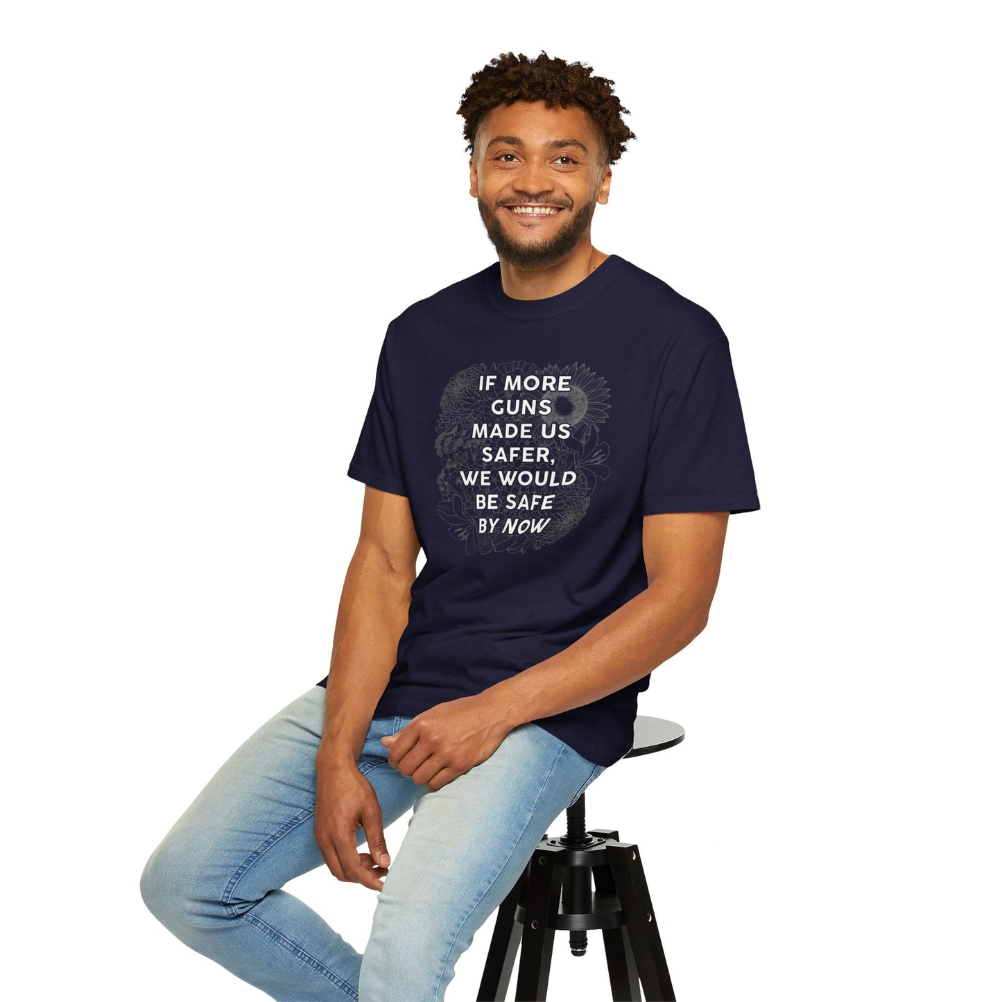 Graphic T-Shirt  "If More Guns Made Us Safer, We Would Be Safe By Now" Statement Tee