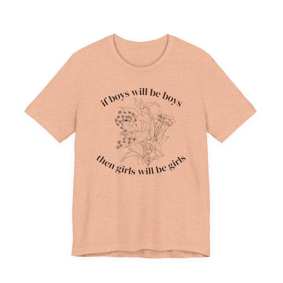 If Boys Will Be Boys Floral Tee Feminine Quote Graphic T-Shirt