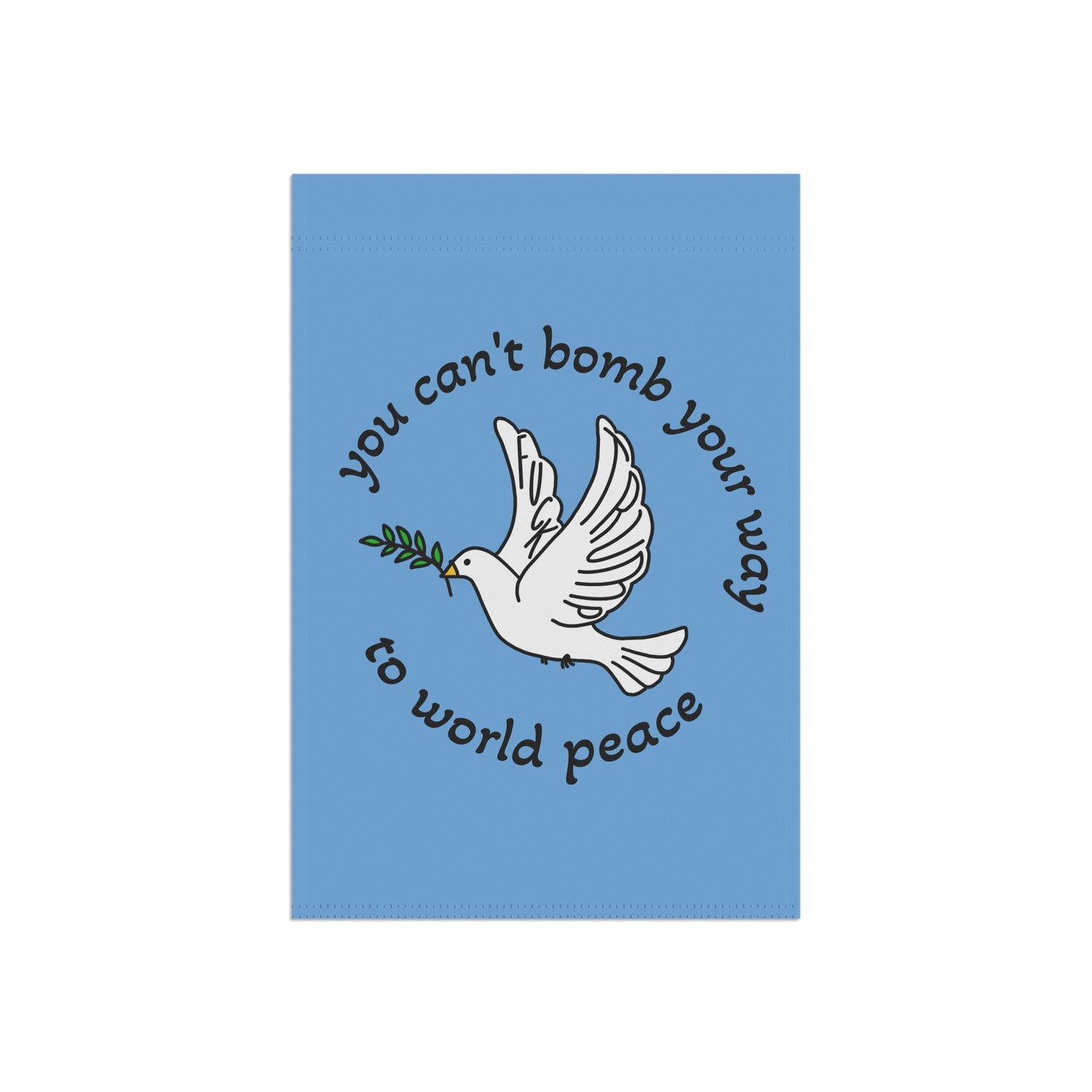 Dove with Olive Branch Garden Flag | You Can't Bomb Your Way to World Peace FDT