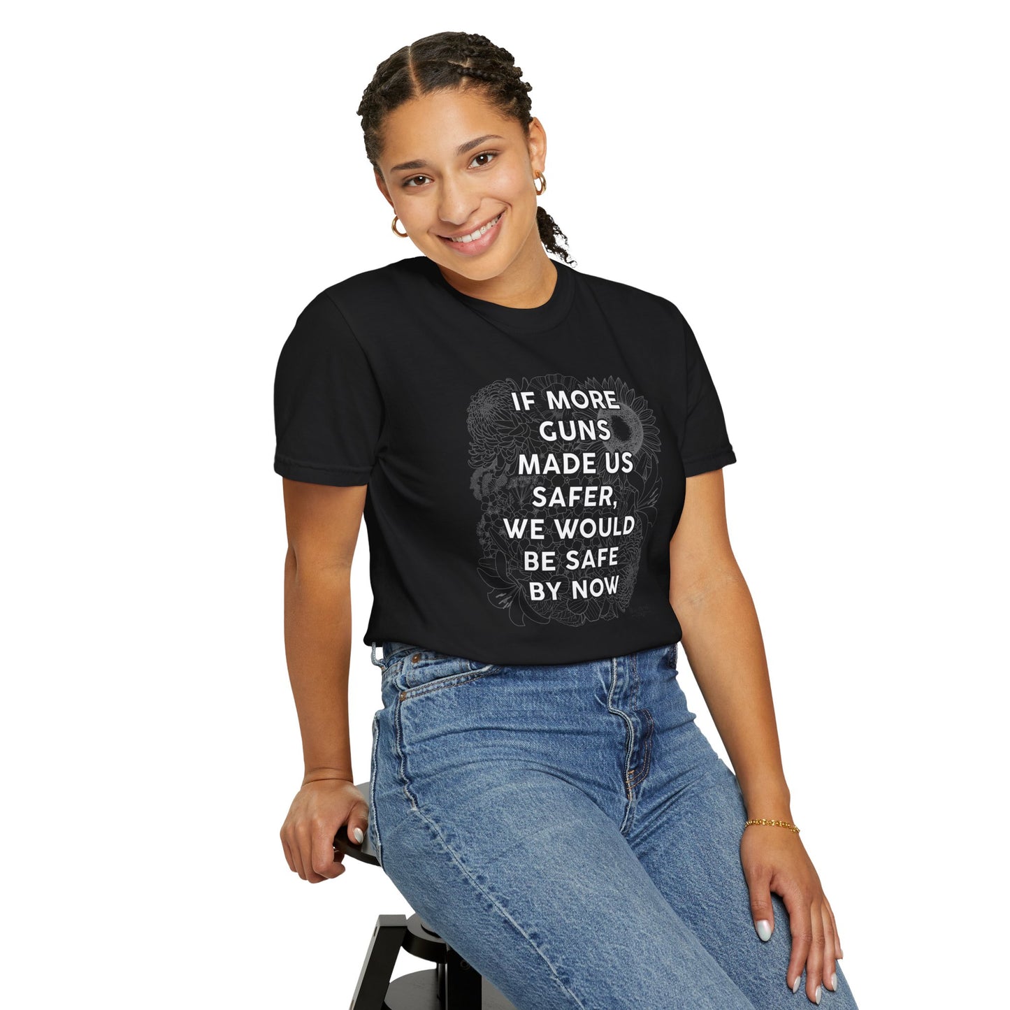 Graphic T-Shirt  "If More Guns Made Us Safer, We Would Be Safe By Now" Statement Tee