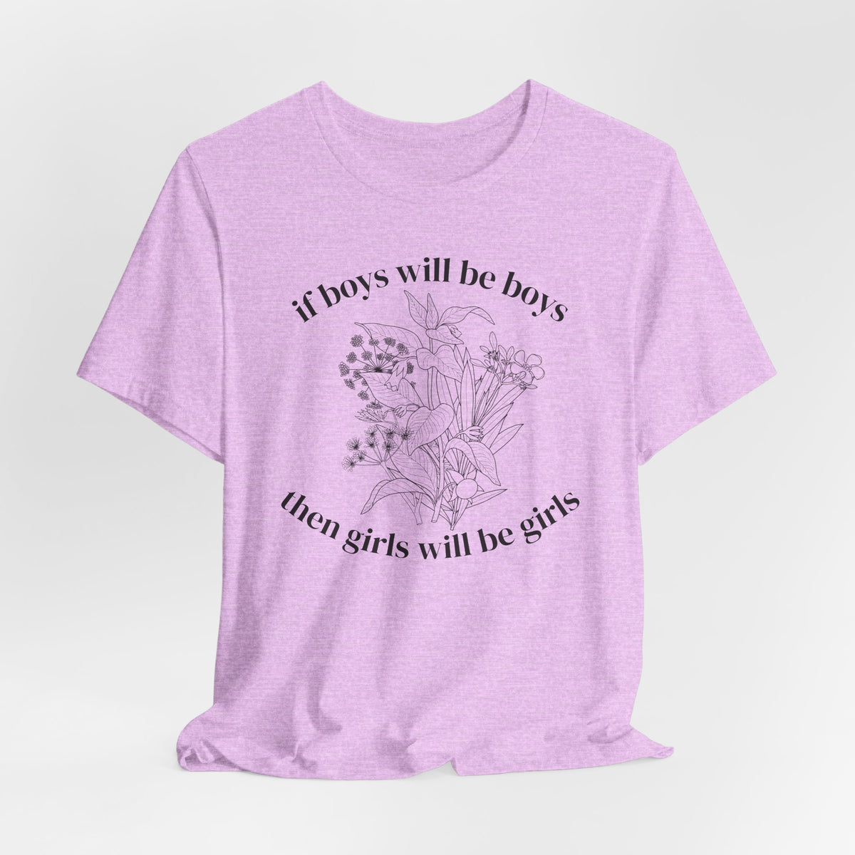 If Boys Will Be Boys Floral Tee Feminine Quote Graphic T-Shirt