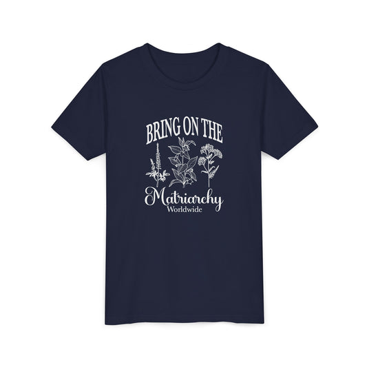 Bring on the Matriarchy Youth T-Shirt