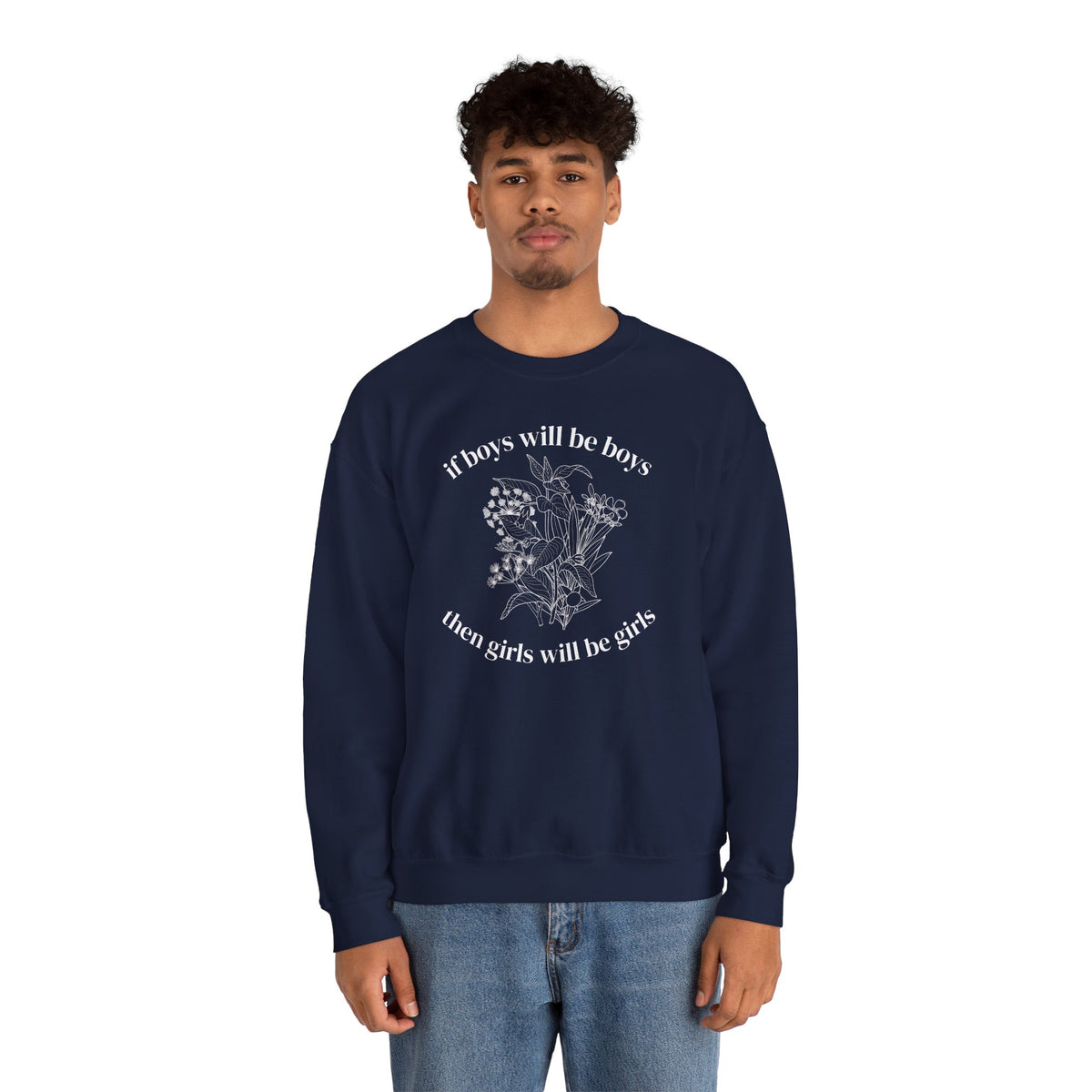 Crewneck Sweatshirt  "If Boys Will Be Boys Then Girls Will Be Girls" Floral Graphic