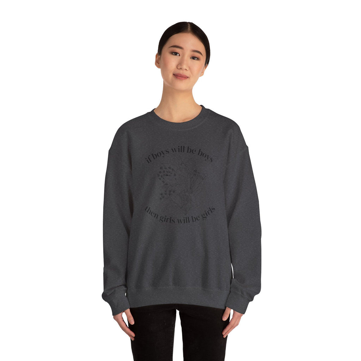 Crewneck Sweatshirt  "If Boys Will Be Boys Then Girls Will Be Girls" Floral Graphic
