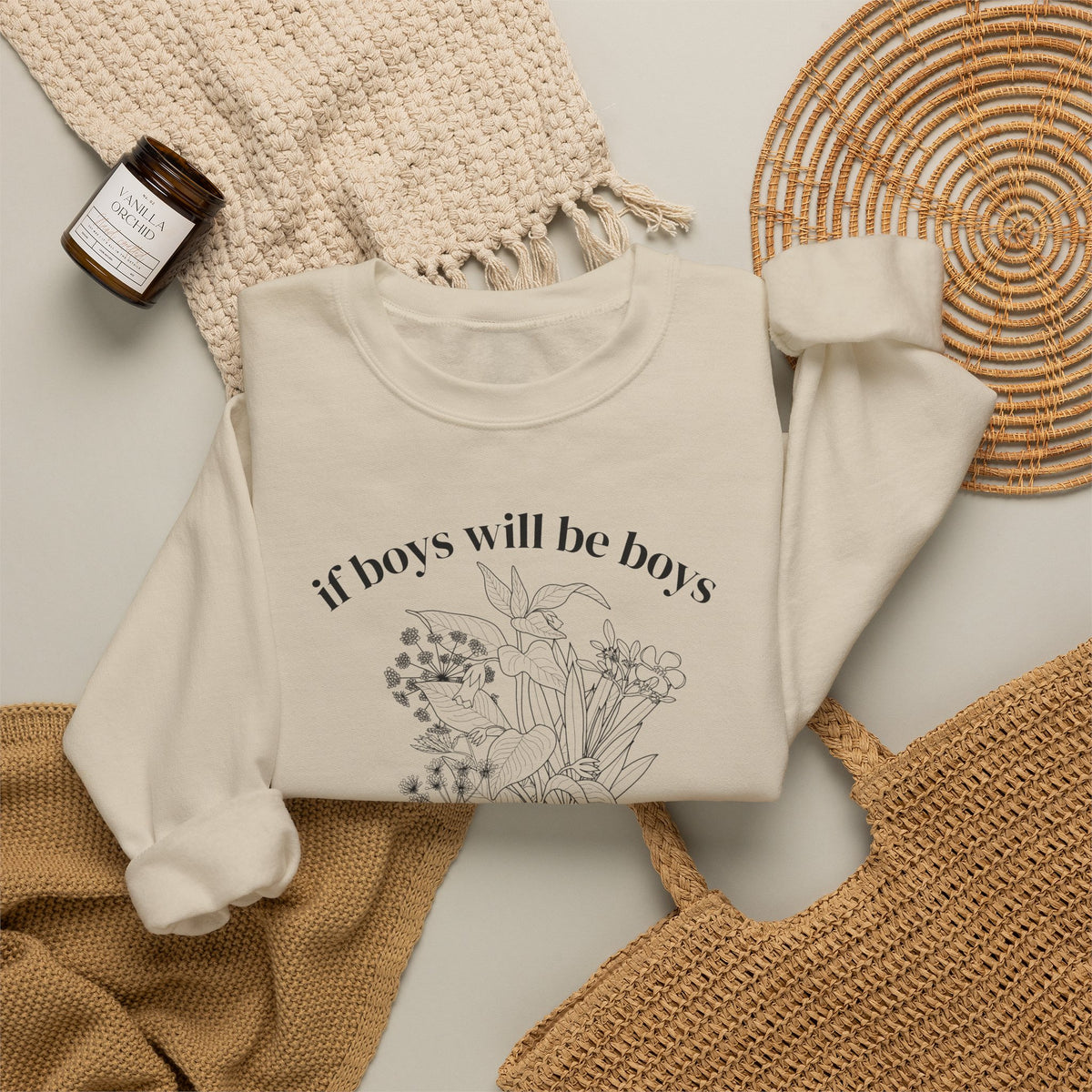 Crewneck Sweatshirt  "If Boys Will Be Boys Then Girls Will Be Girls" Floral Graphic