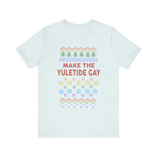 Make the Yuletide Gay Ugly Sweater Unisex Jersey Short Sleeve Tee
