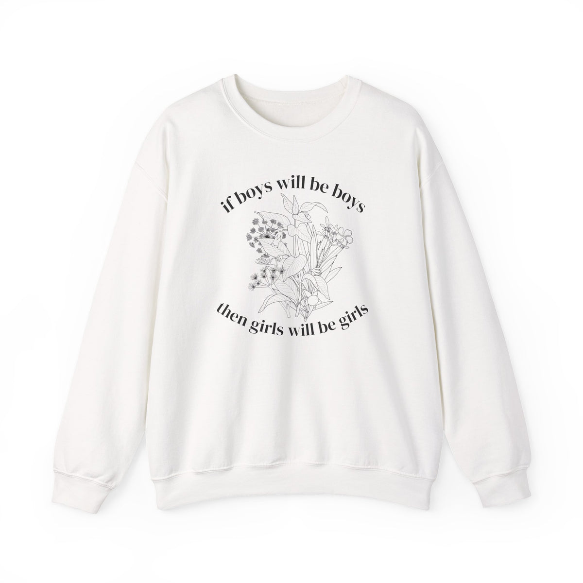 Crewneck Sweatshirt  "If Boys Will Be Boys Then Girls Will Be Girls" Floral Graphic