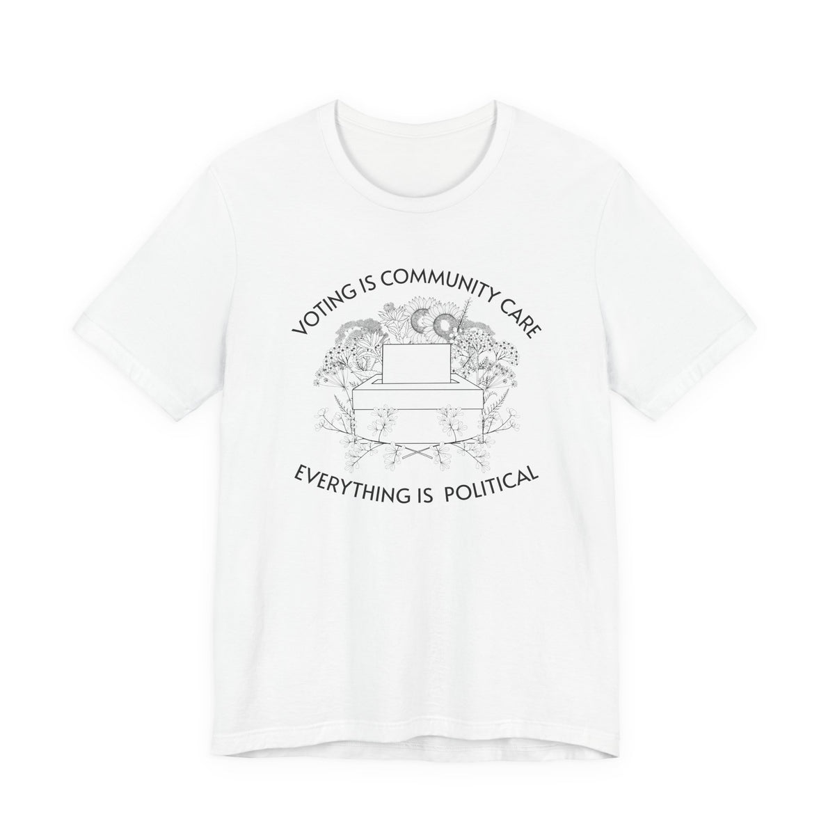 Voting Is Community Care T-Shirt  “Everything Is Political” Voter Empowerment Tee Vote