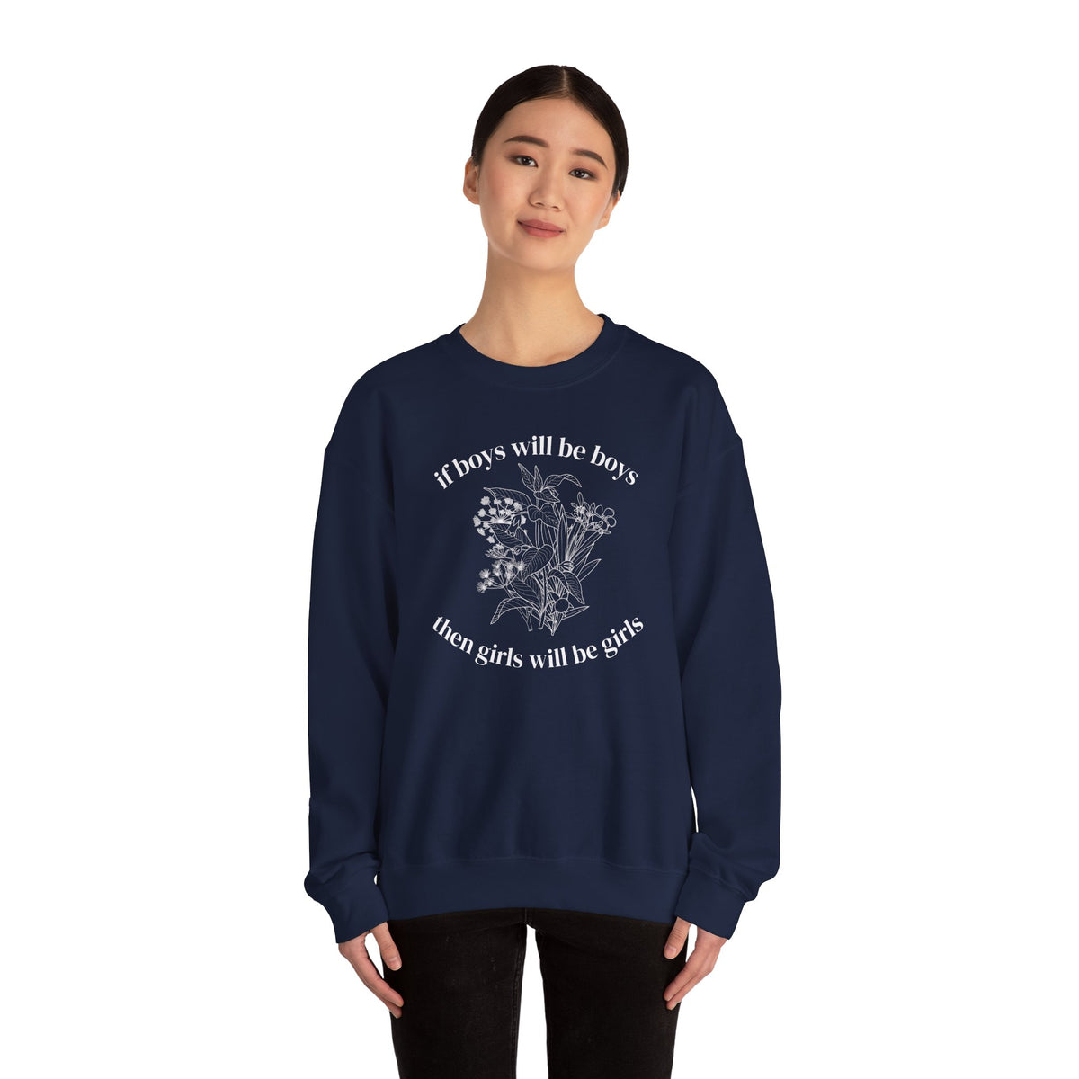 Crewneck Sweatshirt  "If Boys Will Be Boys Then Girls Will Be Girls" Floral Graphic