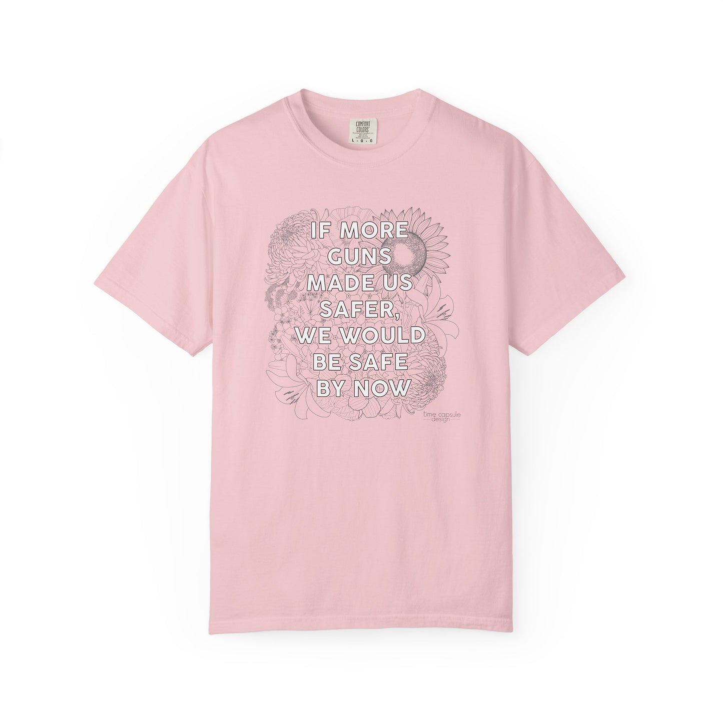 Graphic T-Shirt  "If More Guns Made Us Safer, We Would Be Safe By Now" Statement Tee