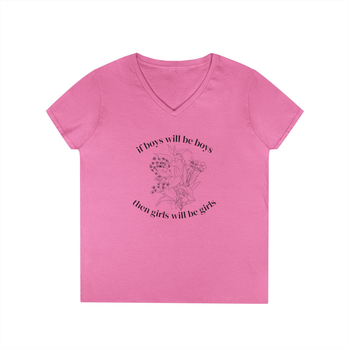V-Neck T-Shirt "If boys will be boys then girls will be girls" Floral Graphic