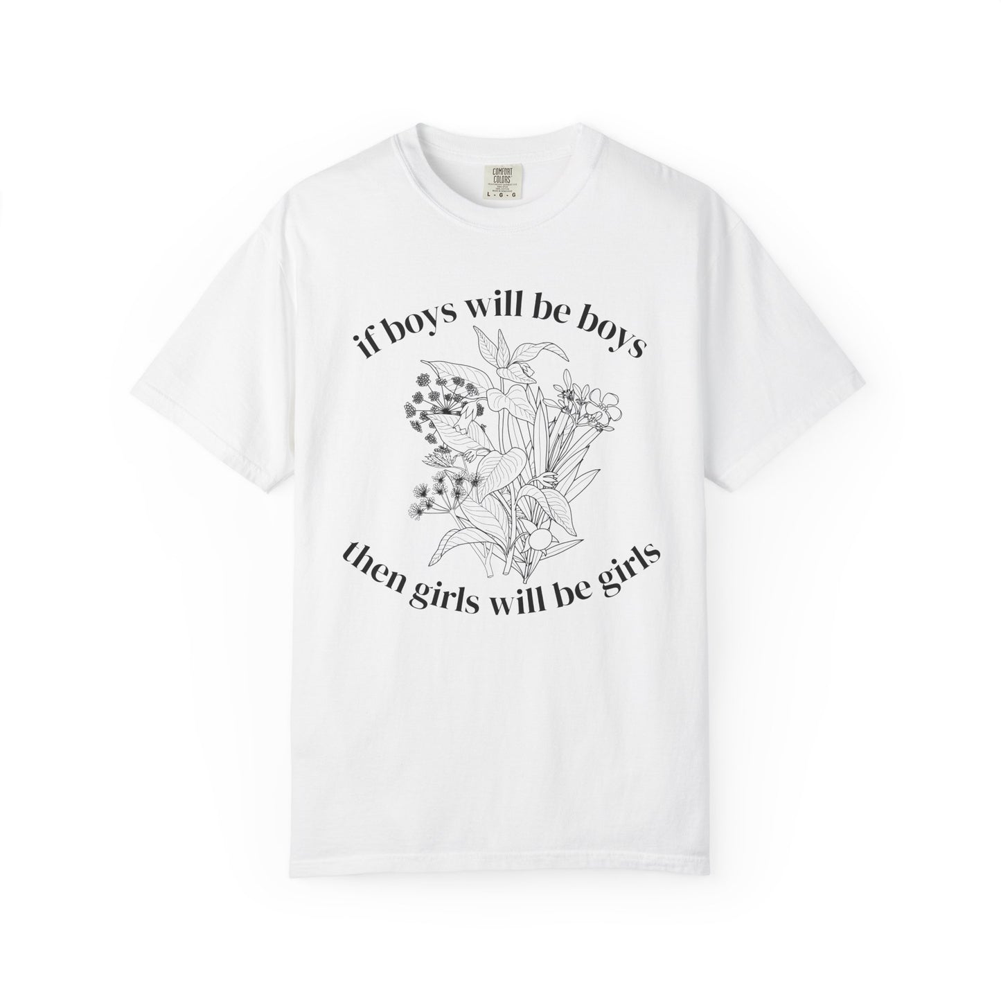 Botanical "If Boys Will Be Boys, Then Girls Will Be Girls" Floral  Feminist Graphic Tee