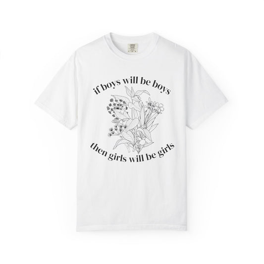 Botanical "If Boys Will Be Boys, Then Girls Will Be Girls" Floral  Feminist Graphic Tee