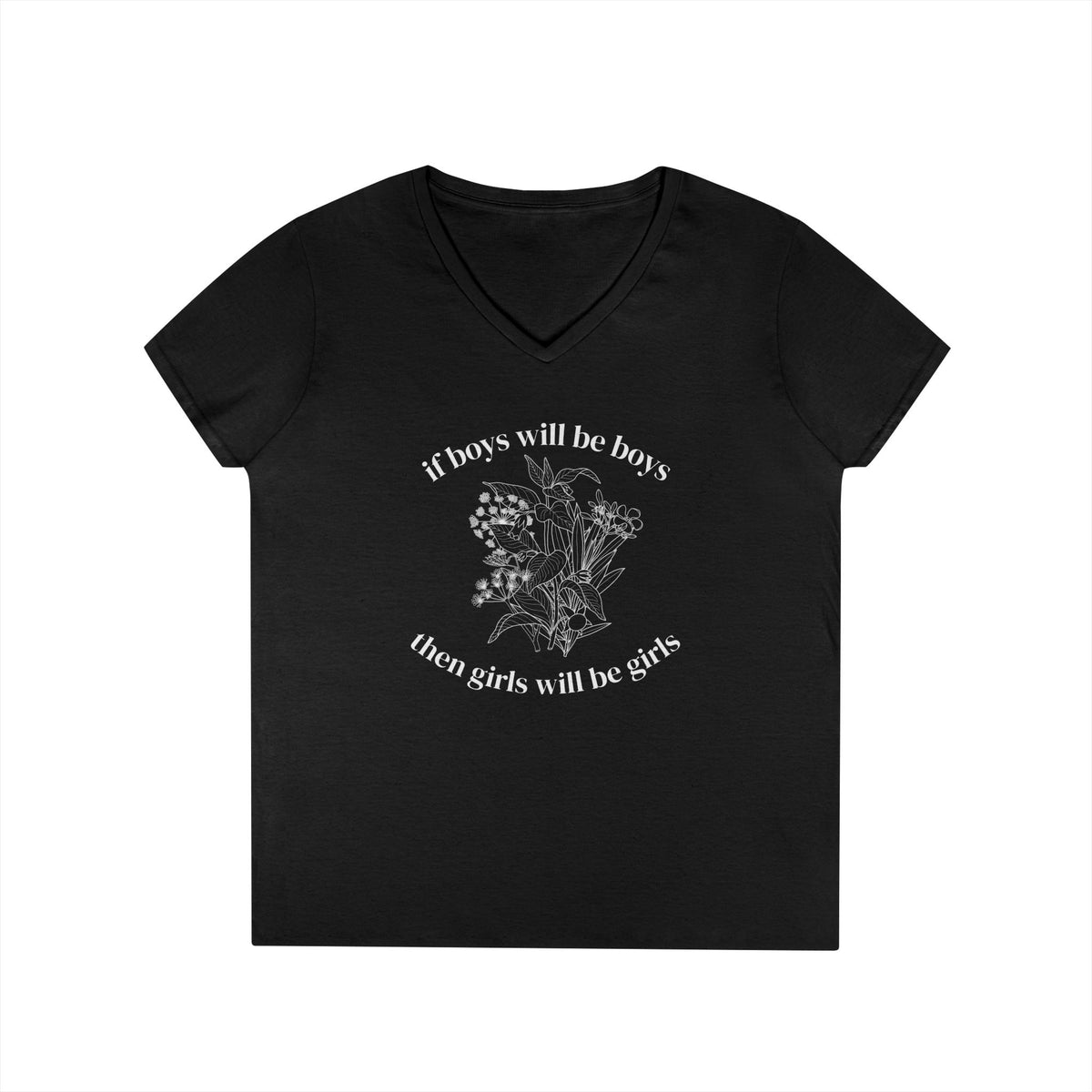 V-Neck T-Shirt "If boys will be boys then girls will be girls" Floral Graphic