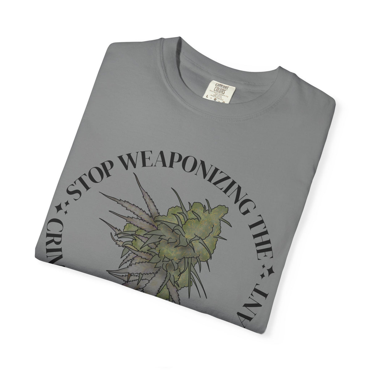 Stop Weaponizing the Criminalization of a plant Floral Graphic Tee