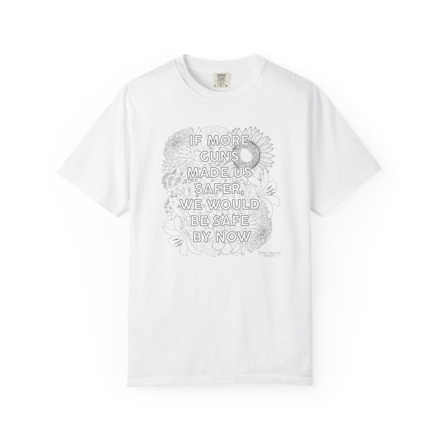 Graphic T-Shirt  "If More Guns Made Us Safer, We Would Be Safe By Now" Statement Tee