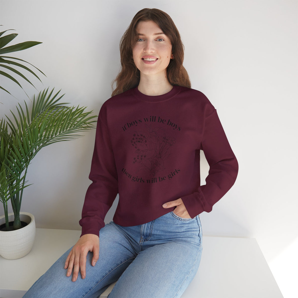 Crewneck Sweatshirt  "If Boys Will Be Boys Then Girls Will Be Girls" Floral Graphic