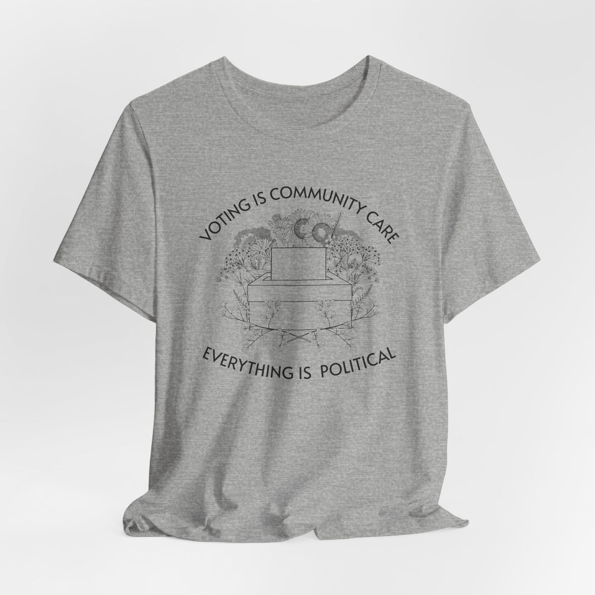Voting Is Community Care T-Shirt  “Everything Is Political” Voter Empowerment Tee Vote